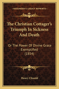 The Christian Cottager's Triumph In Sickness And Death