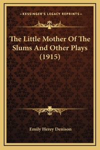 The Little Mother of the Slums and Other Plays (1915)