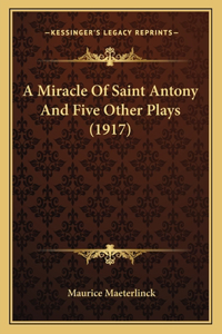 A Miracle Of Saint Antony And Five Other Plays (1917)