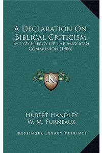 A Declaration On Biblical Criticism: By 1725 Clergy Of The Anglican Communion (1906)