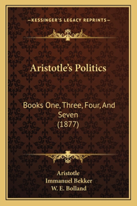 Aristotle's Politics: Books One, Three, Four, And Seven (1877)