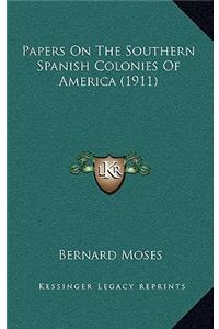 Papers On The Southern Spanish Colonies Of America (1911)