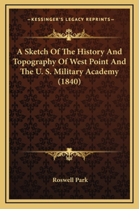 A Sketch Of The History And Topography Of West Point And The U. S. Military Academy (1840)