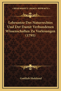 Lehrsastze Des Naturrechtes Und Der Damit Verbundenen Wissenschaften Zu Vorlesungen (1795)