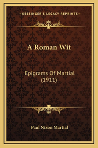 A Roman Wit: Epigrams Of Martial (1911)