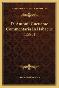 D. Antonii Gueuarae Commentaria In Habacuc (1585)