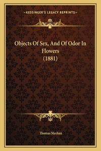 Objects Of Sex, And Of Odor In Flowers (1881)