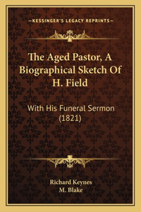 The Aged Pastor, A Biographical Sketch Of H. Field