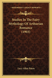 Studies In The Fairy Mythology Of Arthurian Romance (1903)