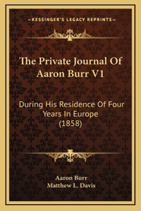 The Private Journal Of Aaron Burr V1