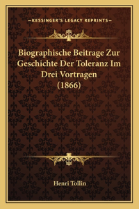 Biographische Beitrage Zur Geschichte Der Toleranz Im Drei Vortragen (1866)