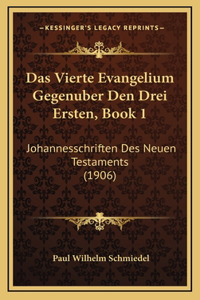 Das Vierte Evangelium Gegenuber Den Drei Ersten, Book 1