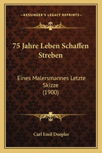 75 Jahre Leben Schaffen Streben