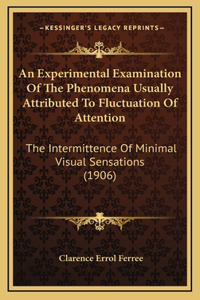 An Experimental Examination Of The Phenomena Usually Attributed To Fluctuation Of Attention