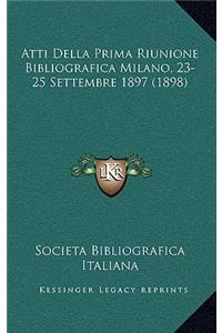 Atti Della Prima Riunione Bibliografica Milano, 23-25 Settembre 1897 (1898)