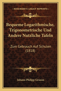 Bequeme Logarithmische, Trigonometrische Und Andere Nutzliche Tafeln