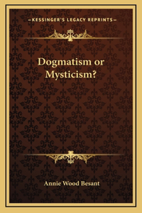 Dogmatism or Mysticism?