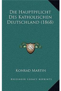 Die Hauptpflicht Des Katholischen Deutschland (1868)