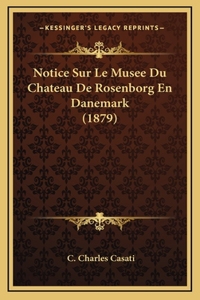 Notice Sur Le Musee Du Chateau De Rosenborg En Danemark (1879)