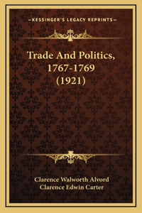 Trade And Politics, 1767-1769 (1921)