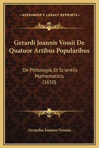 Gerardi Joannis Vossii De Quatuor Artibus Popularibus