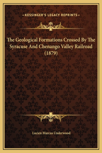 The Geological Formations Crossed By The Syracuse And Chenango Valley Railroad (1879)