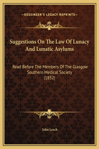 Suggestions On The Law Of Lunacy And Lunatic Asylums