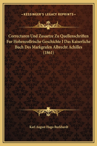 Correcturen Und Zusaetze Zu Quellenschriften Fur Hohenzollrische Geschichte I Das Kaiserliche Buch Des Markgrafen Albrecht Achilles (1861)