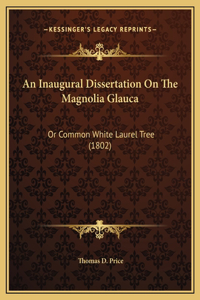 An Inaugural Dissertation On The Magnolia Glauca