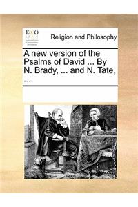 A New Version of the Psalms of David ... by N. Brady, ... and N. Tate, ...