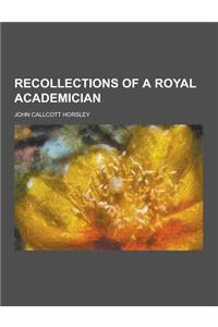 Recollections of a Royal Academician