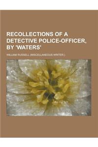 Recollections of a Detective Police-Officer, by 'Waters'