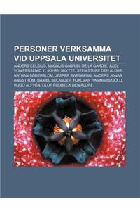 Personer Verksamma VID Uppsala Universitet: Anders Celsius, Magnus Gabriel de La Gardie, Axel Von Fersen D.Y., Johan Skytte