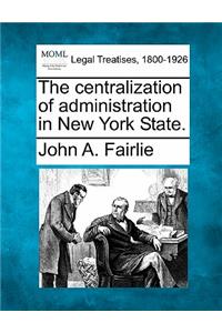 Centralization of Administration in New York State.