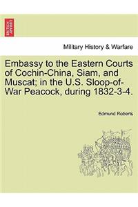 Embassy to the Eastern Courts of Cochin-China, Siam, and Muscat; in the U.S. Sloop-of-War Peacock, during 1832-3-4.