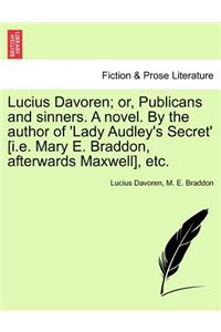 Lucius Davoren; Or, Publicans and Sinners. a Novel. by the Author of 'Lady Audley's Secret' [I.E. Mary E. Braddon, Afterwards Maxwell], Etc. Vol. II