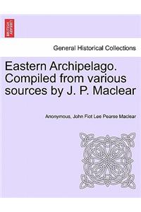 Eastern Archipelago. Compiled from Various Sources by J. P. Maclear