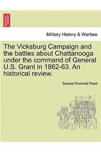 Vicksburg Campaign and the Battles about Chattanooga Under the Command of General U.S. Grant in 1862-63. an Historical Review.