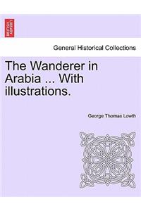 The Wanderer in Arabia ... with Illustrations.
