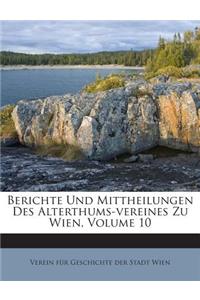 Berichte Und Mittheilungen Des Alterthums-Vereines Zu Wien, Volume 10