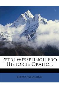 Petri Wesselingii Pro Historiis Oratio...