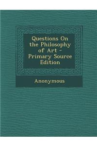 Questions on the Philosophy of Art