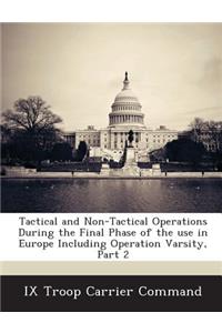Tactical and Non-Tactical Operations During the Final Phase of the Use in Europe Including Operation Varsity, Part 2
