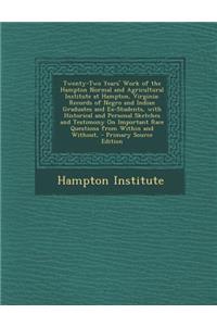 Twenty-Two Years' Work of the Hampton Normal and Agricultural Institute at Hampton, Virginia