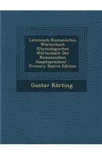 Lateinisch-Romanisches Worterbuch (Etymologisches Worterbuch Der Romanischen Hauptsprachen)