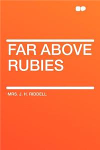 Far Above Rubies