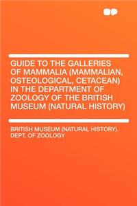 Guide to the Galleries of Mammalia (Mammalian, Osteological, Cetacean) in the Department of Zoology of the British Museum (Natural History)