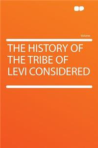 The History of the Tribe of Levi Considered