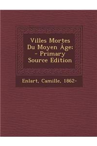 Villes Mortes Du Moyen Âge; - Primary Source Edition