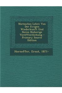 Nietzsches Lehre Von Der Ewigen Wiederkunft Und Deren Bisherige Veroffentlichung - Primary Source Edition